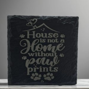 "House is not a Home without paw prints" Handcrafted Slate Drinks Coaster